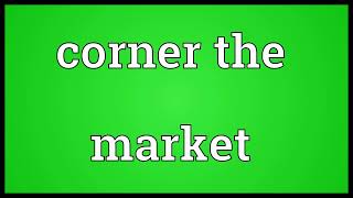 Corner the market meaning [upl. by Jary]