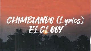 EL CLOOY  CHIMBIANDO Lyrics [upl. by Analra]