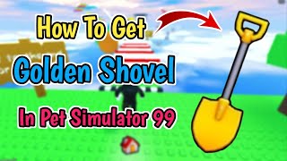 How To Get Golden Shovel In Pet Simulator 99 2023 [upl. by Eimmat309]