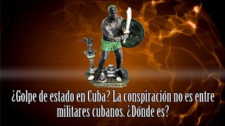 ¿Golpe de estado en Cuba La conspiración no es entre militares cubanos ¿Dónde es [upl. by Mainis]