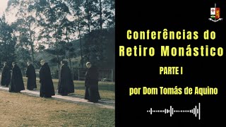 Conferências do Retiro Monástico  Parte I por SER Dom Tomás de Aquino [upl. by Rawlinson611]