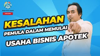 Kesalahan Pemula dalam Memulai Usaha Bisnis Apotek [upl. by Ettelrats]