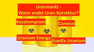 Uranmarkt  Wann endet UranKorrektur Cameco Kazatomprom Uranium Energy GoviEx Uranium [upl. by Huston]