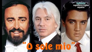 quotO sole mioquot napolitana Pavarotti Hvorostovsky y Elvis P  Subts  napolitanoinglésespañol HD [upl. by Griffy44]