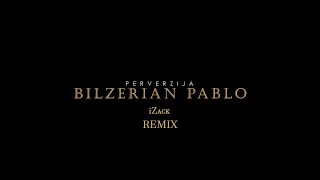 PERVERZIJA  BILZERIAN PABLO iZack REMIX [upl. by Hein886]