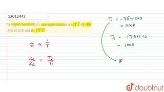 The magnetic susceptibility of a paramagnetic substance at 73C is 0006 [upl. by Tserof474]