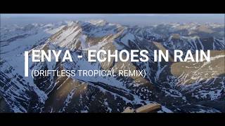 Enya  Echoes In Rain DRIFTLESS Tropical Remix [upl. by Nynahs]