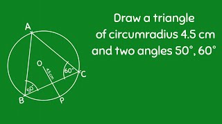 Draw a triangle of circumradius 45 cm and two of angles 50° and 60° SHSIRCLASSES [upl. by Nosemyaj]