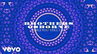 Brothers Osborne  While You Still Can Official Audio [upl. by Ahsiekyt]