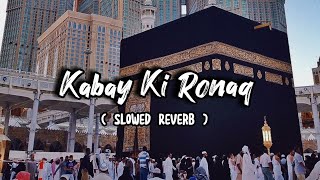 Kabe Ki Ronaq  Slowed  Reverb  Ghulam Mustafa Qadri  ItsFaizee92 [upl. by Ng]