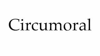 How to Pronounce Circumoral [upl. by Cirda]