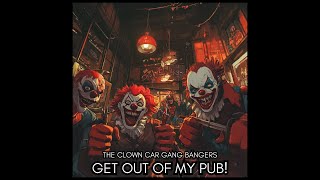 The Clown Car Gang Bangers  quotGet Out Of My Pubquot [upl. by Wexler]