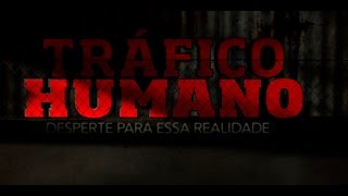 Tráfico Humano  Desperte para essa realidade [upl. by Annaek]