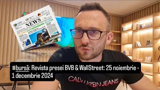 bursă Revista presei BVB amp WallStreet 25 noiembrie  1 decembrie 2024 [upl. by Renckens]