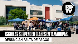 Escuelas suspenden clases en Tamaulipas denuncian falta de pagos [upl. by Dov]