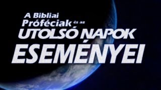 🇭🇺 A Bibliai Próféciák és az Utolsó Napok Eseményei │ Hang  Szöveg Magyarul [upl. by Nysila]