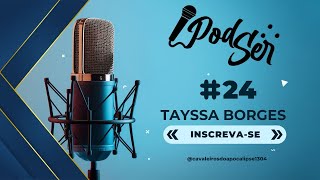 Tayssa Borges  PodSer 24 [upl. by Ybor]