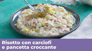 RISOTTO CARCIOFI E PANCETTA CROCCANTE  Cremoso e delicato [upl. by Laeynad]