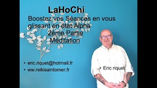 LaHoChi LaHoChi 13ème Octave Boostez vos séances en état Alpha 2ème partie Méditation [upl. by Codi232]