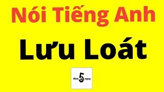 Cách Nói Tiếng Anh Lưu Loát Dễ Lắm [upl. by Nnyleahs287]