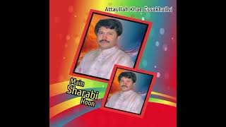 Main Sharabi Hun  Attaullah Essakhailvi [upl. by Clementine]