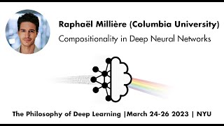 Raphaël Millière Compositionality in Deep Neural Networks  Philosophy of Deep Learning [upl. by Seidnac]