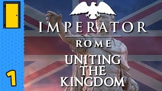 Uniting the NotSoUnited Kingdom  Imperator Rome  Part 1 [upl. by Drusi]