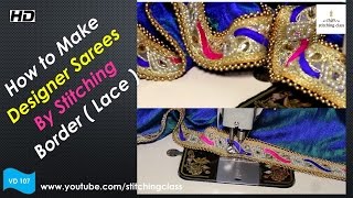 How to Make Designer Sarees by Stitching Border  Lace [upl. by Sterner281]