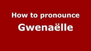 How to Pronounce Gwenaëlle  PronounceNamescom [upl. by Tonia274]