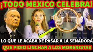 ¡TODO MEXICO CELEBRA LO QUE LE ACABA DE PASAR A LA SENADORA QUE PIDIO L I N C H A R A MORENISTAS [upl. by Leilah509]