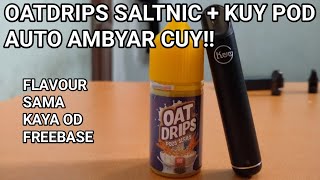 OATDRIPS SALTNIC REVIEW  KUY POD  OATDRIPS SALTNIC COMBO TERMANTAP [upl. by Godden]