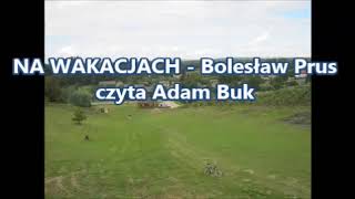 NA WAKACJACH Bolesław Prus Czyta Adam Buk [upl. by Russo]