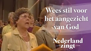 Nederland Zingt Wees stil voor het aangezicht van God [upl. by Lisan]