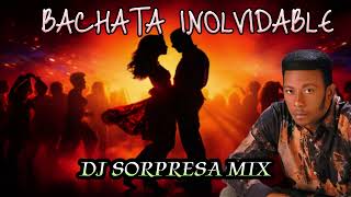 BACHATA MIX INOLVIDABLE PARA BEBER DJ SORPRESA MIX [upl. by Saxela921]