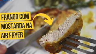 PEITO de FRANGO com MOSTARDA na AIRFRYER  Como fazer  receita de [upl. by Bodrogi]