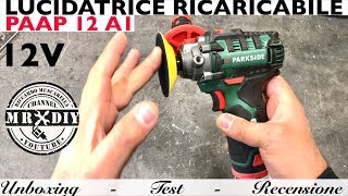 Recensione lucidatrice ricaricabile Parkside Lidl PAAP 12 A1 12V Levigatrice per legno e metallo [upl. by Trotta]