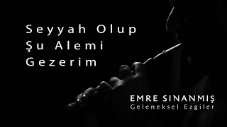 Emre Sınanmış  Seyyah Olup Şu Alemi Gezerim [upl. by Llerej]