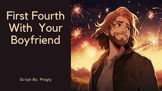 First Fourth With Your Boyfriend M4F Established Relationship Fourth of July Firework Noise [upl. by Coates463]