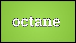 Octane Meaning [upl. by Aldercy249]