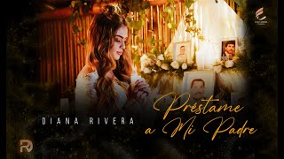 Diana Rivera  Préstame a Mi Padre [upl. by Acirne243]