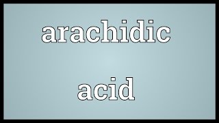 Arachidic acid Meaning [upl. by Burger]