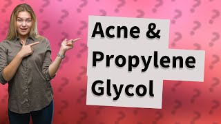 Is propylene glycol bad for acne [upl. by Imoin]