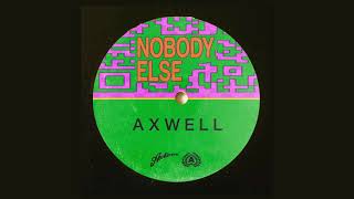 Axwell  Nobody Else Extended Mix [upl. by Ynomrah594]