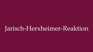 How to Pronounce JarischHerxheimerReaktion Jarisch Herxheimer Reaction in German [upl. by Aerehs640]