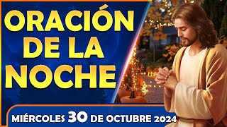 ORACION de la NOCHE de Hoy 🌜 Miércoles 30 de Octubre de 2024  Oración para Sanar el Alma ❤ [upl. by Shumway306]