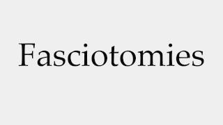 How to Pronounce Fasciotomies [upl. by Einaled]