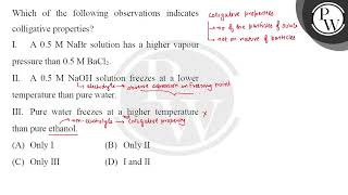 Which of the following observations indicates colligative properties I A \ 05 \mathrmM \ma [upl. by Lina]