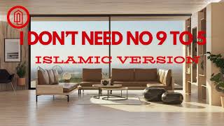 I Don’t Need No 9 to 5 Islamic Version  Nasheed Remix [upl. by Ardnaskela]