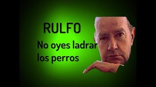 RESEÑA  No oyes ladrar los perros  JUAN RULFO [upl. by Ahseila]