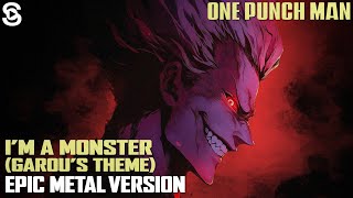 Im A Monster  Garous Theme Epic Metal Version  One Punch Man Music Cover [upl. by Nacim511]